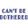 can't be bothered