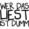 Wer das liest ist dumm