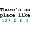 there's no place like 127.0.0.1