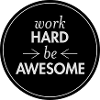 Work Hard - Be Awesome