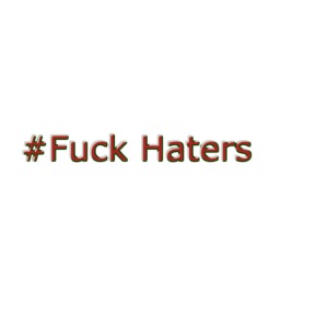 #Fuck Haters