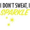 I Don´t Sweat, I Sparkle