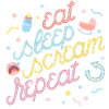 Eat, sleep, scream, repeat