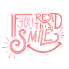 If you read this, SMILE!