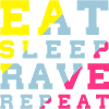 EAT SLEEP RAVE REPEAT