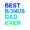 Best Bonus Dad Ever - Stepfather