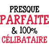 Presque Parfaite & 100% Célibataire
