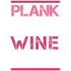 Plank Now Wine Later