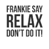 Frankie say Relax Dont do it