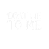 Løg ikke for mig - lyv ikke til mig - T-shirt