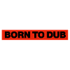 BORN TO DUB