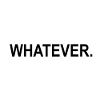 Whatever