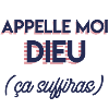 Appelle moi dieu (ça suffiras)