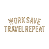 Work Save Travel Repeat