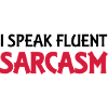 I speak fluent sarcasm