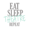 Eat Sleep Theater Repeat