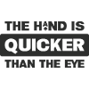 The hand is faster than the eye