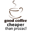 Good Coffee cheaper than prozac