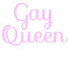 GAY QUEEN