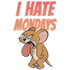 Tom and Jerry I hate Mondays