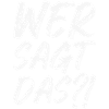 Wer sagt das