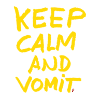 Keep calm and vomit