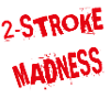 2 Stroke Madness