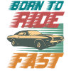 Born to ride fast