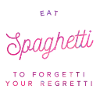 eat spaghetti to forget your regretti
