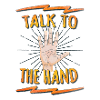Talk to the hand Funny Nerd & Geek Statement Humor