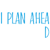 I plan ahead procrastination cadeau
