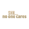 Shh No One Cares