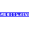 #Vous devez vous calmer - Bleu!
