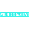 #Vous devez vous calmer - turquoise