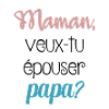 maman veux tu épouser papa?