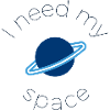 I need my space. Funny.