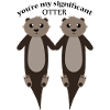 You Are My Significant Otter