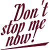 Don t stop me now