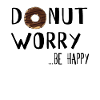 Donut Worry ... be happy!