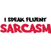 I speak fluent sarcasm