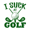 Funny golfer saying: I suck at golf