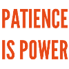 Patience is Power