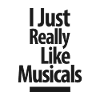 I Just Really Like Musicals