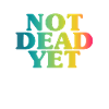 NOT DEAD YET - Unbreakable