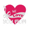 WE LOVE YOU MOM