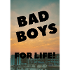 Bad Boys, for life