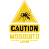 CAUTION Mosquito Lover