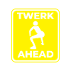 Twerk Ahead