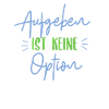 Aufgeben ist keine Option
