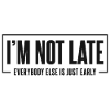 I'm not late